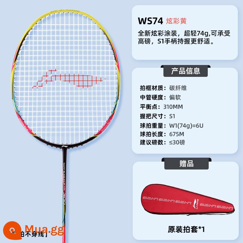 Vợt cầu lông Li Ning WS72/74/79S/H hành động gió sợi carbon 6000 iC vợt đơn cấp chuyên nghiệp 6U siêu nhẹ - WS-74 Đầy màu sắc Vàng-6U [Cả tấn công và phòng thủ, một phần tấn công]