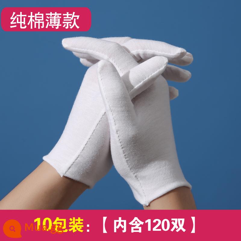 Găng tay trắng cotton nguyên chất quà tặng dụng cụ giấy mỏng chơi hạt vải làm việc nam nữ làm việc bảo hộ lao động chống mài mòn lái xe vải thấm mồ hôi mùa hè - Loại mỏng: 10 gói (gồm 120 đôi)