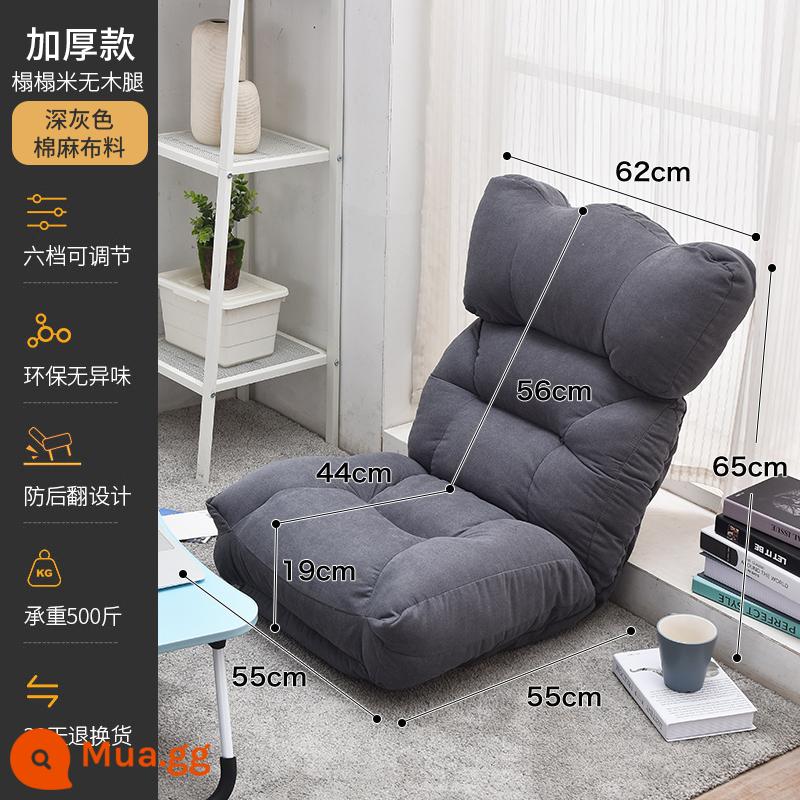 Ghế tựa lưng máy tính sofa nhà ghế lười học bàn học ghế ký túc xá thoải mái chơi game ghế chơi game - Mẫu tatami dày dặn bằng vải lanh và cotton màu xám đậm (không có chân)