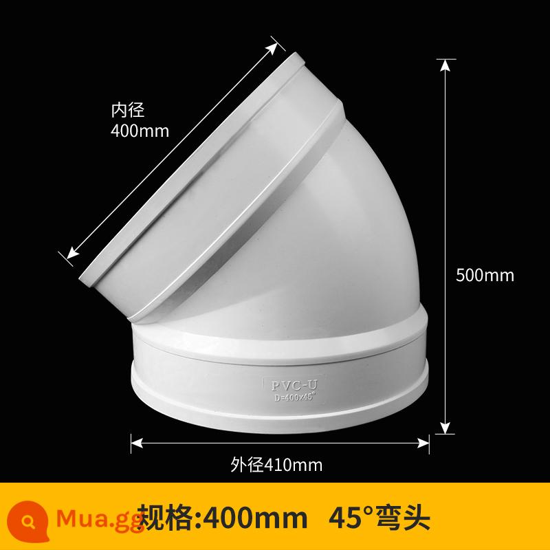 Phụ kiện uốn vuông góc 200 cút 45 độ Ống nước PVC 400 Ống thoát 315 250 160 quy cách lớn - 400mm