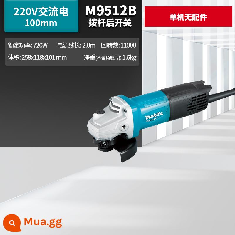 Máy mài góc Makita Nhật Bản M9509B công suất cao 100 máy mài góc nhỏ M9513 công cụ điện chính hãng - Máy độc lập M9512B không kèm phụ kiện, cần gạt sau 720W