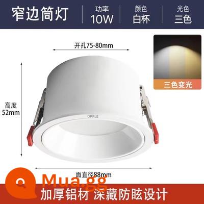 Đèn downlight Op LED chống chói khung hẹp nhà treo trần không có đèn chính Đèn trần nhúng toàn nhôm khoan 7.5 - Cốc trắng 10W [Đèn đổi ba màu] Khoan 75-80 Trang trí nhà cửa Bán chạy