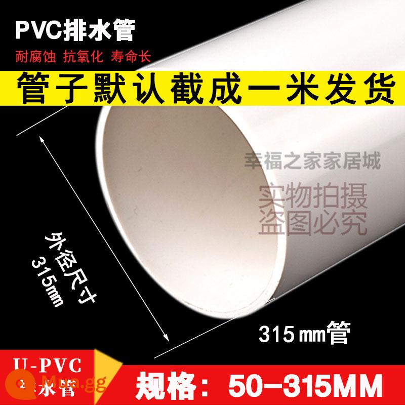 ống nhựa pvc ống thoát nước ống thoát nước nhựa rơi nước khói ống xả phụ kiện đường ống nối 50 75 110 160 - Đường kính ngoài 315x5.0mm/một mét