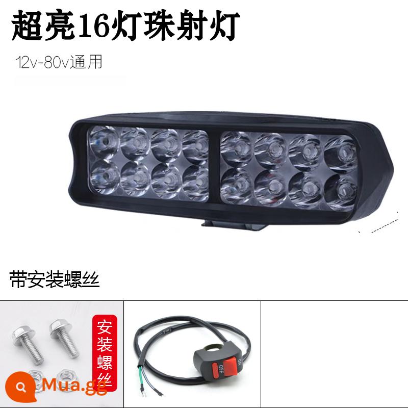 Đèn xe điện led ánh sáng mạnh Đèn xe sửa đổi bên ngoài siêu sáng 12V-80V ba bánh pin xe ánh sáng mạnh LED đèn phòng khách - Siêu sáng/16 chủng + công tắc vít [Đèn LED]