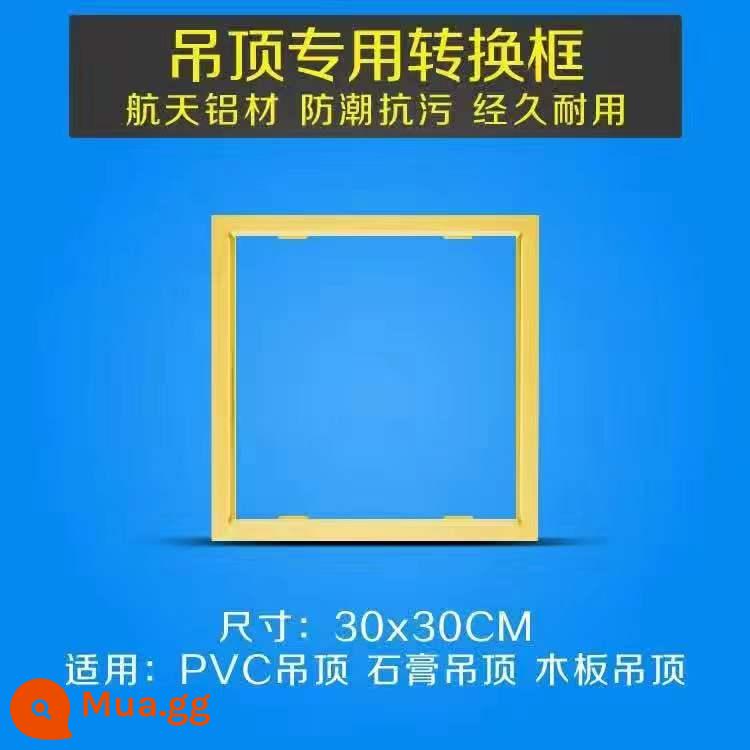 Khung chuyển đổi giấu khung chuyển khung tích hợp trần gỗ PVC tấm thạch cao trần treo Yuba panel ánh sáng 30x30x60 - khung chuyển đổi 30 * 30 vàng