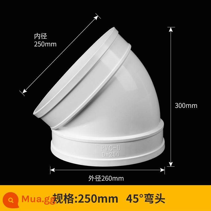 Phụ kiện uốn vuông góc 200 cút 45 độ Ống nước PVC 400 Ống thoát 315 250 160 quy cách lớn - 250mm