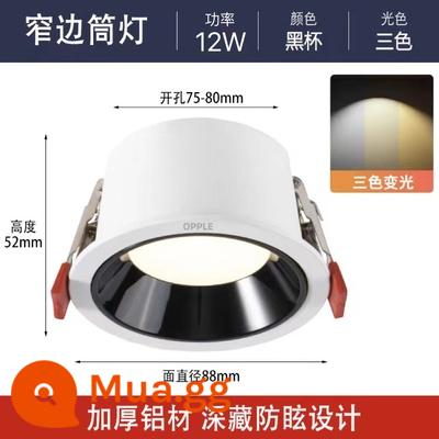 Đèn downlight Op LED chống chói khung hẹp nhà treo trần không có đèn chính Đèn trần nhúng toàn nhôm khoan 7.5 - Cốc đen 12W [đèn ba màu thay đổi] khoan 75-80 mẫu trang trí nhà bán chạy