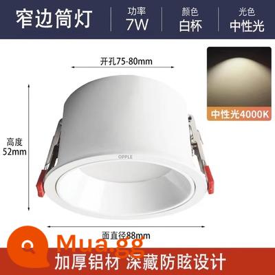 Đèn downlight Op LED chống chói khung hẹp nhà treo trần không có đèn chính Đèn trần nhúng toàn nhôm khoan 7.5 - Cốc trắng 7W [ánh sáng trung tính] khoan 75-80 nhiệt độ màu 4000K